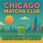 Recap- Chicago Matcha Club #3: Matcha 4 Ways